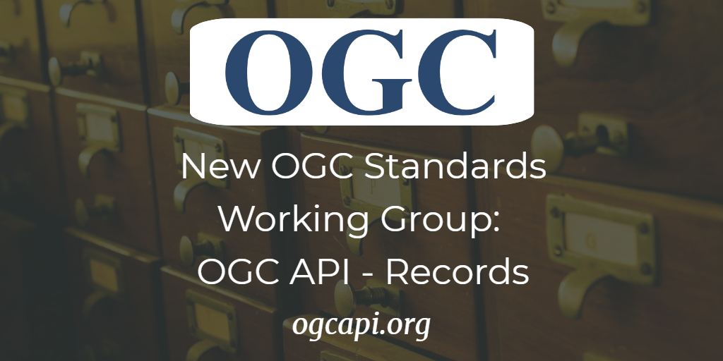 OGC announces the creation of new ‘OGC API - Records’ Standards Working ...