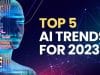 AI Trends for 2023